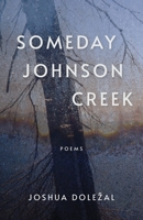 Someday Johnson Creek: Poems B0DPBD12DB Book Cover