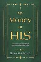 My Money or HIS: A Devotional Journey Through Biblical Stewardship and Tithing B0H8DCXWLP Book Cover