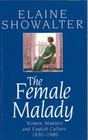 The Female Malady:  Women, Madness and English Culture 1830-1980 0140101691 Book Cover