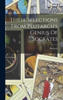 Three Selections From Plutarch's Genius Of Socrates - Primary Source Edition 1376885891 Book Cover