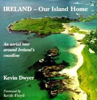 Ireland--Our Island Home: An Aerial Tour Around Ireland's Coastline 1898256209 Book Cover