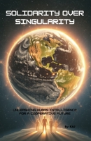 Solidarity Over Singularity:: Unleashing Human Intelligence for a Cooperative Future (The Humane Horizon Learning Path) B0F7R51V7X Book Cover
