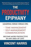 The Productivity Epiphany: Leading Edge Ideas on Time Management, Self Management, Communication and Becoming More Productive in Any Area of Life 0981879101 Book Cover