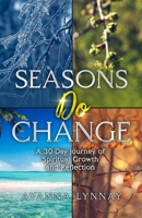 Seasons Do Change: A 30 Day Journey of Spiritual Growth and Reflection 1945377402 Book Cover