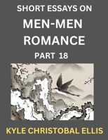 Men-Men Dating and Romance (Part 18)- Short Essays on MM Romance, Exploring Dynamics of Gay, Lesbian and Homosexual Love Relationship B0FQ2JLM8X Book Cover