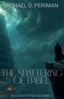 The Shattering of Babel (The Scrolls of Mezaliel) B0HBSR2FDF Book Cover