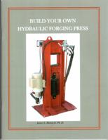 BUILD YOUR OWN HYDRAULIC FORGING PRESS 0578211815 Book Cover