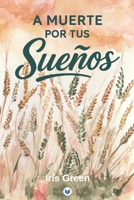 A muerte por tus sueños (Spanish Edition) B0GY3Z1ZQK Book Cover