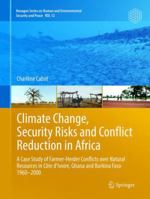 Climate Change, Security Risks and Conflict Reduction in Africa: A Case Study of Farmer-Herder Conflicts Over Natural Resources in C�te d'Ivoire, Ghana and Burkina Faso 1960-2000 3662568543 Book Cover