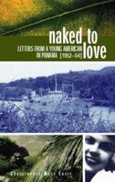 Naked to Love: Letters from a Young American in Panama, 1952-54 1571780823 Book Cover