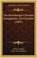 Der Straszburger Chronist Konigshofen Als Choralist (1903) 1160445443 Book Cover