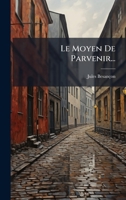 Le Moyen De Parvenir... (French Edition) 1024672778 Book Cover