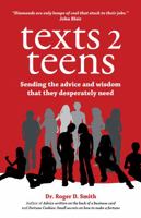 Texts 2 Teens: Sending the advice and wisdom that they desperately need 0982304080 Book Cover