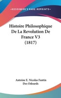 Histoire Philosophique De La Revolution De France V3 (1817) 1166776824 Book Cover