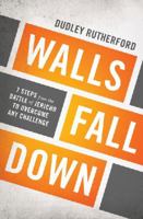 Walls Fall Down: 7 Steps from the Battle of Jericho to Overcome Any Challenge 1400206030 Book Cover