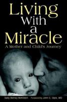 Living with a Miracle: A Mother and Child's Journey 0595662552 Book Cover