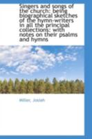 Singers and Songs of the Church: Being Biographical Sketches of the Hymn-writers in all the Principa 1143351460 Book Cover