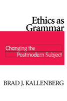 Ethics As Grammar: Changing the Postmodern Subject 0268027609 Book Cover