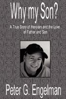 Why My Son? A True Story of Heroism and the Love of Father and Son 0974427756 Book Cover