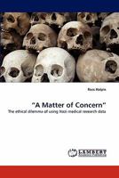 A Matter of Concern: the Ethical Dilemma of Using Nazi Medical Research Data 3844303995 Book Cover