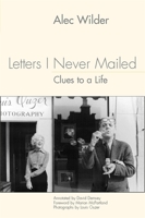 Letters I Never Mailed: Clues to a Life by Alec Wilder (Eastman Studies in Music) (Eastman Studies in Music) 1580462081 Book Cover