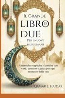 Il Grande Libro di Due Per i nuovi musulmani: Autentiche suppliche islamiche con virtù, contesto e guida per ogni momento della vita (Italian Edition) B0GQPXPTXQ Book Cover