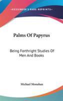 Palms of Papyrus; Being Forthright Studies of Men and Books; With Some Pages From a Man's Inner Life 0526766808 Book Cover