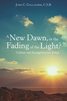 A New Dawn, or the Fading of the Light? Culture and Evangelization Today 1973679418 Book Cover