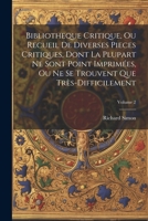 Bibliotheque Critique, Ou Recueil De Diverses Pieces Critiques, Dont La Plupart Ne Sont Point Imprimées, Ou Ne Se Trouvent Que Très-Difficilement; Volume 2 102161503X Book Cover