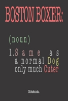 Boston Boxer (noun) 1. Same As A Normal Dog Only Much Cuter: Notebook 1658849884 Book Cover