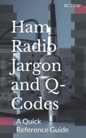Ham Radio Jargon and Q-Codes: A Quick Reference Guide 1539060705 Book Cover