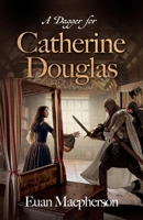 A Dagger for Catherine Douglas: Love, Betrayal, and the Courage of Barlass in 15th Century Scotland's Royal Stewart Court 1912750066 Book Cover