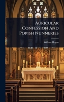 Auricular Confession And Popish Nunneries 1024463524 Book Cover
