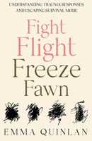 Fight, Flight, Freeze, Fawn: Understanding Trauma Responses and Escaping Survival Mode (The Aftermath of Trauma) B0GLM6ZLKS Book Cover