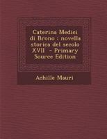 Caterina Medici Di Brono: Novella Storica del Secolo XVII 1017497672 Book Cover