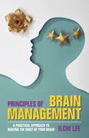 Principles of Brain Management: A Practical Approach to Making the Most of Your Brain 0979938805 Book Cover