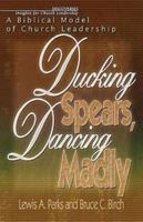 Ducking Spears, Dancing Madly: A Biblical Model of Church Leadership 068709285X Book Cover