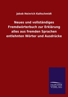 Neues und vollständiges Fremdwörterbuch zur Erklärung alles aus fremden Sprachen entlehnten Wörter und Ausdrücke (German Edition) 3846048801 Book Cover