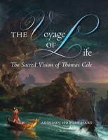 The Voyage of Life: The Sacred Vision of Thomas Cole 1621389146 Book Cover