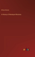 A History of Wesleyan Missions 3368134132 Book Cover
