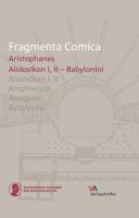 Fragmenta Comica - Aristophanes: Aiolosikon I, II - Babylonioi (Frr. 1-100) 3946317103 Book Cover