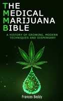 The Medical Marijuana Bible: A History Of Growing, Modern Techniques And Dispensary B0858TGCCS Book Cover