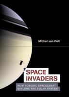 Space Invaders: How Robotic Spacecraft Explore the Solar System 1489990127 Book Cover