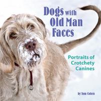 Dogs with Old Man Faces: Portraits of Crotchety Canines 0762448946 Book Cover