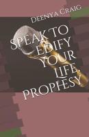 Speak To Edify Your Life, Prophesy 1099822823 Book Cover