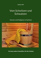 Vom Schwitzen und Schwatzen: Von Saunen und Aufgüssen in Sachsen (German Edition) 384239604X Book Cover