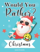 Would You Rather? Christmas Edition: Fun Game with Hilarious Questions | Book For Kids & Whole Family B08M8DS1X7 Book Cover