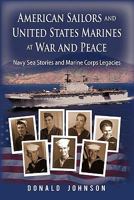 American Sailors and United States Marines at War and Peace: Navy Sea Stories and Marine Corps Legacies 145028423X Book Cover
