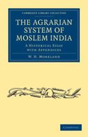 The Agrarian System of Moslem India: A Historical Essay with Appendices 1108028284 Book Cover