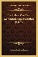 Die Lehre Von Den Gottlichen Eigenschaften (1842) 1145258913 Book Cover